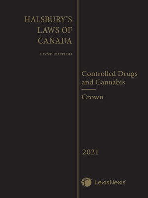 cover image of Halsbury's Laws of Canada -- Controlled Drugs and Cannabis (2021 Reissue) / Crown (2021 Reissue)